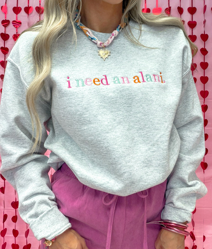 I Need An Alani Embroidered Sweatshirt