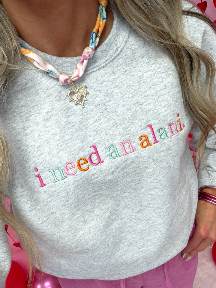 I Need An Alani Embroidered Sweatshirt